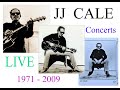 JJ  CALE - Concerts &amp; Shows TV-RADIO - (LIVE #  1971 - 2009)