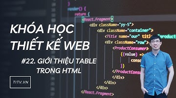 Thiết kế web 22 - Giới thiệu TABLE trong HTML