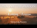Calum Scott YOU ARE THE REASON Violin Piano Wedding Version Feat Ave Maria