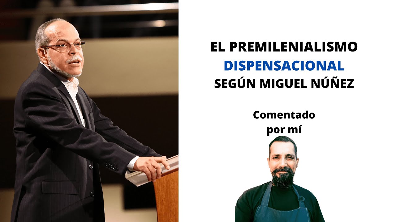 El premilenialismo dispensacional según Miguel Núñez - YouTube