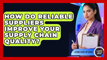 How Do Reliable Suppliers Improve Your Supply Chain Quality? - Latino Start Up Space