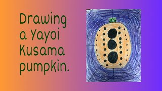 Yayoi Kusama Pumpkin - Grades K, 1, 2, & 3