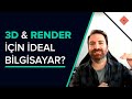 3D ve Render İçin Nasıl Bir Bilgisayar Almalıyım?