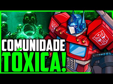 A COMUNIDADE DE TRANSFORMERS É TÓXICA!