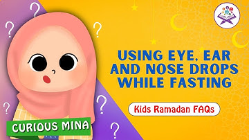 Can we use ear, eye and nose drops while fasting? Curious Mina Ramadan Series
