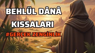 Behlül Dânâ’nın İbretlik Kıssası | Gerçek Zenginlik Nedir?