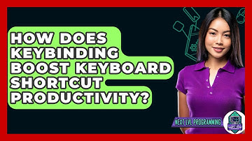 How Does Keybinding Boost Keyboard Shortcut Productivity? - Next LVL Programming