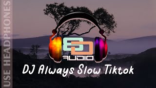 DJ ALWAYS SLOW TIKTOK | 8D AUDIO (SUPER BASS)