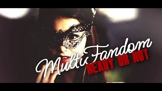►MultiFandom | Ready Or Not [TYS]