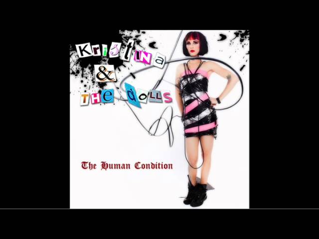 Watch Kristina and the Dolls "Fade Out" - From The Album "The Human Condition" on YouTube Watch Kristina and the Dolls "Fade Out" - From The Album "The Human Condition" on YouTube