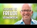 Sorgen in Freude verwandeln: Wege zum neuen Selbst - Robert Betz