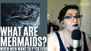 What Are Mermaids?: WHen Men Want to F*ck Fish