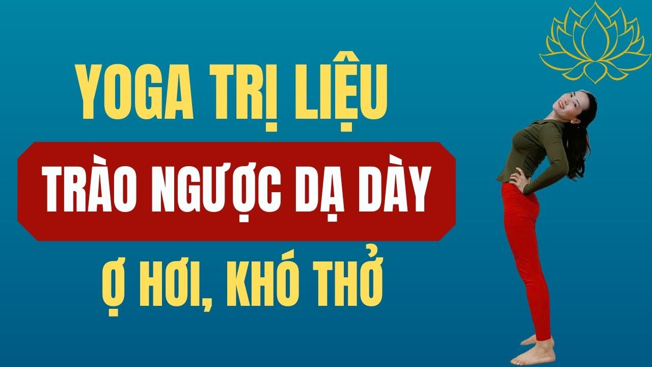 Yoga Trị Liệu Bệnh Trào Ngược Dạ Dày, Giảm Ợ Hơi, Khó Thở | Phạm Thăm Yoga