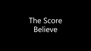 The Score - Believe (Lyrics) Resimi