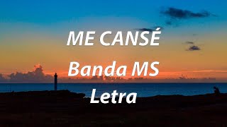 BANDA MS - ME CANSÉ - LETRA