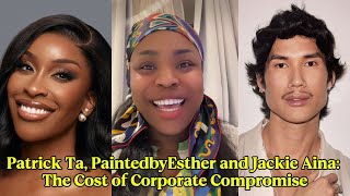 Patrick Ta, PaintedbyEsther and Jackie Aina: The Cost of Corporate Compromise