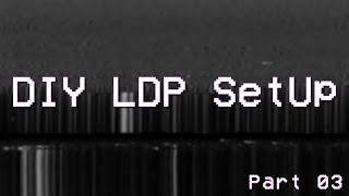 DIY LDP Setup - Part 03