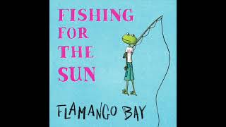 Flamango Bay - Fishing For The Sun