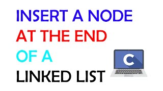 Insert a Node at the End of a Linked List - C Linked List Tutorial