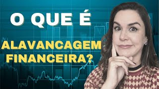 O QUE É ALAVANCAGEM FINANCEIRA? QUAIS AS VANTAGENS E OS RISCO? ENTENDA COMO FUNCIONA!
