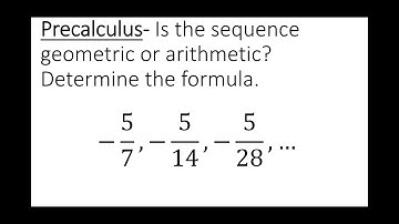 Precal/Algebra- Is this sequence Geometric, Arithmetic or neither? + Find the formula!