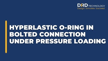Hyperelastic O-Ring in Bolted Connection under Pressure Loading