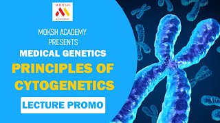 Medical Genetics | Principles Of Cytogenetics | Lecture Promo | Presented by Moksh Academy