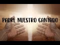 padre nuestro cantado - letra