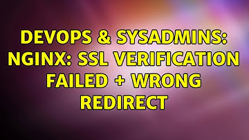 DevOps & SysAdmins: nginx: ssl verification failed + wrong redirect
