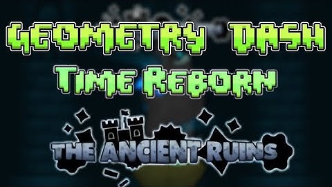 Geometry Dash: Time Reborn (GDTR) | ACT 1 Lvl 1 "The Ancient Ruins" by @GenaMorphosis 100% & 3Coins