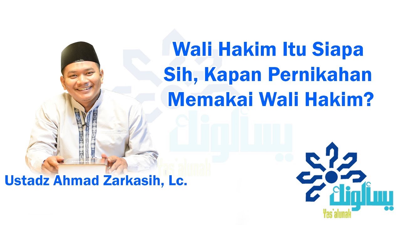 Wali Hakim Itu Siapa Sih, Kapan Pernikahan Memakai Wali Hakim? – Ustadz Ahmad Zarkasih, Lc.