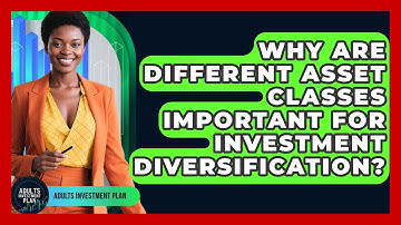 Why Are Different Asset Classes Important For Investment Diversification? - Adults Investment Plan