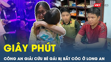 Người dân kể lại giây phút công an giải cứu bé gái bị bạn thân của bố bắt cóc đòi 2 tỷ ở Long An |VT