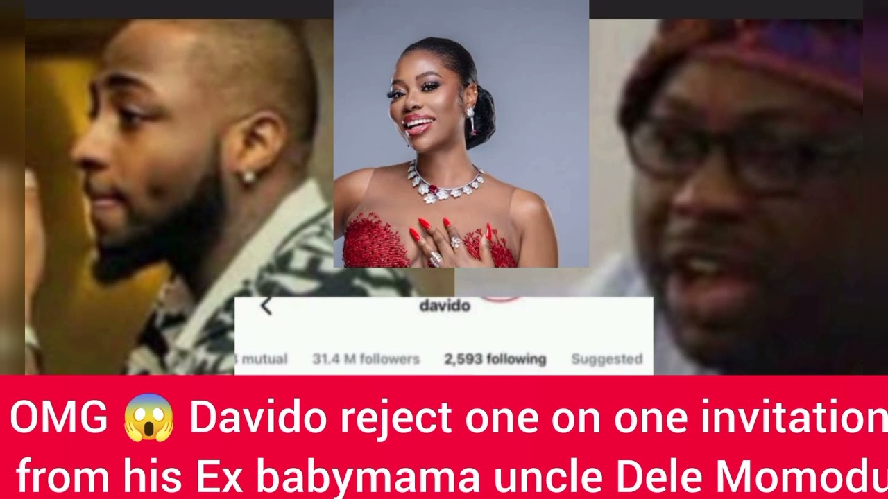 OMO Davido rejected one on one invitation form his Ex baby mama cryout uncle Dele Momodu 