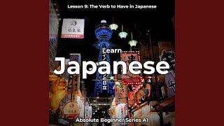 Learn Japanese Lesson 9: The Verb to Have in Japanese, Pt. 25 Guide