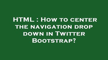 HTML : How to center the navigation drop down in Twitter Bootstrap?