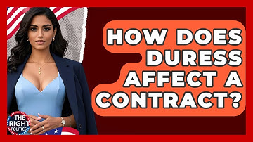 How Does Duress Affect A Contract? - The Right Politics