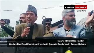 Ghulam Nabi Azad Energizes Crowd with Dynamic Roadshow in Devsar, Kulgam