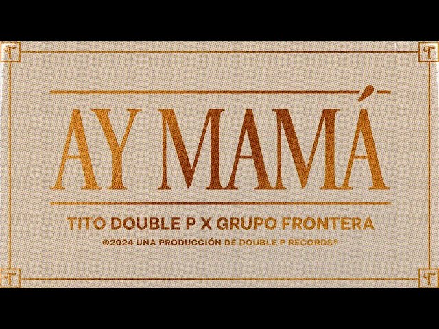 Ay Mamá (Lyric Video) - Tito Double P, Grupo Frontera - YouTube