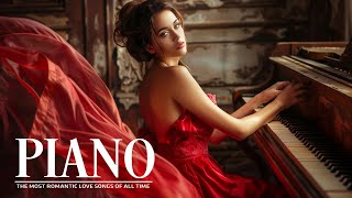 Most Beautiful Melody Love Songs In The World Touch Your Heart  Romantic Piano Music Of All Time