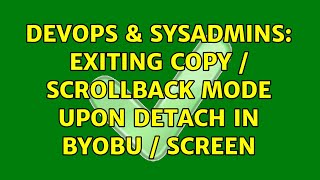 DevOps & SysAdmins: Exiting copy / scrollback mode upon detach in byobu / screen Profile