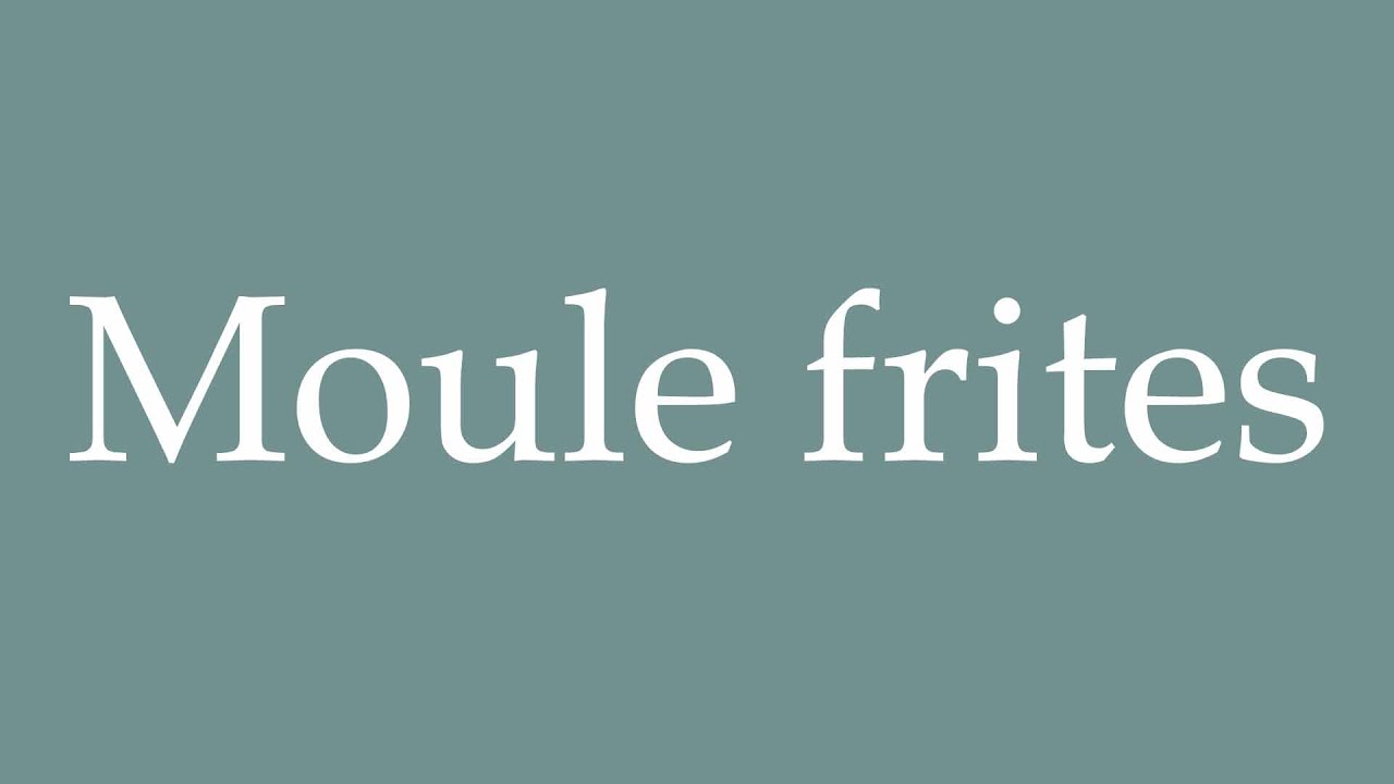 How to Pronounce ''Moule frites'' (French fries mold) Correctly in