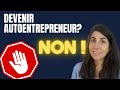 Stop  ne devenez pas autoentrepreneur  les 4 cas o ce nest pas une bonne ide