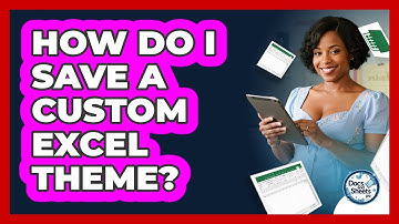 How Do I Save A Custom Excel Theme? - Docs and Sheets Pro