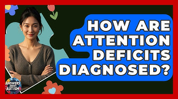 How Are Attention Deficits Diagnosed? - Answers About Autism