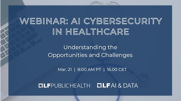 Webinar - AI Cybersecurity in Healthcare: Understanding the Opportunities and Challenges