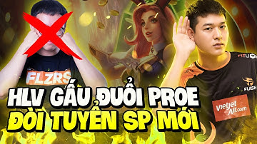 HLV Gấu Đòi Đuổi ProE Và Tuyển SP Mới Cho Team Flash Vì Lí Do Gì?