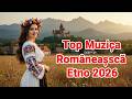 Top Muzică Românească Etno 2026 ro | Cântece de Dor, Sat Românesc și Atmosferă Tradițională pentru