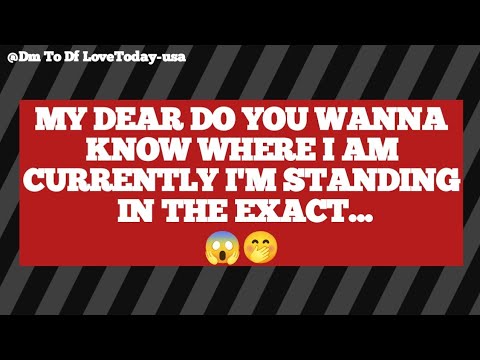 DM TO DF 💌♥️ || My Dear Do You Wanna Know Where I Am Currently I'm ...