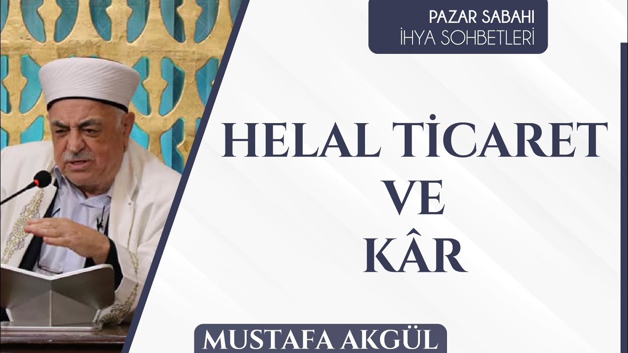 Mustafa Akgül - Pazar Sabahı İhya Sohbetleri | Helal Ticaret ve Kâr #